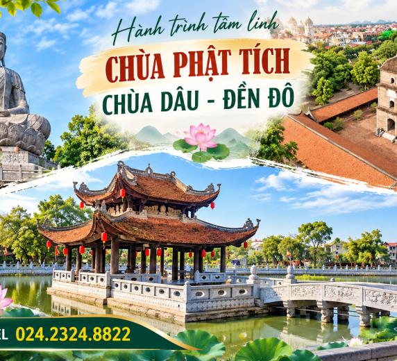 HÀ NỘI – CHÙA PHẬT TÍCH -  ĐỀN ĐÔ - CHÙA DÂU – HÀ NỘI 1 NGÀY